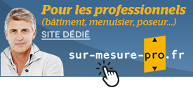 site dédié pour les pro (bâtiment, menuisier, poseur) : www.sur-mesure-pro.fr